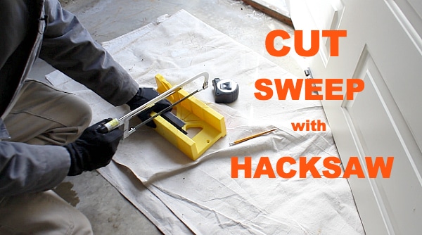 Cut Sweep with Hacksaw