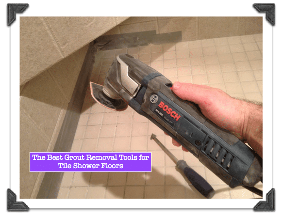 Best Grout Removal Tools for Tile Shower Floors